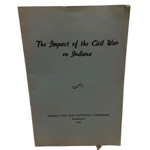 The Impact of the Civil War on Indiana, by the Centennial Commission, 1962